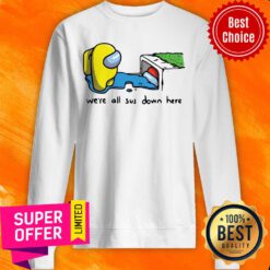 Awesome Among Us We'Re All Sus Down Here Sweatshirt