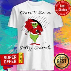 Awesome Don’t Be A Salty Grinch Santa Christmas Shirt