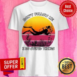Awesome Don’t Follow Me I Do Stupid Things Shirt