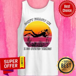 Awesome Don’t Follow Me I Do Stupid Things Tank Top