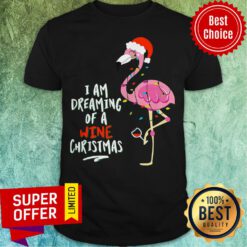 Awesome Flamingo I Am Dreaming Of A Wine Christmas Shirt