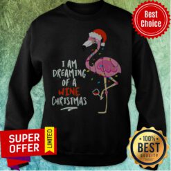 Awesome Flamingo I Am Dreaming Of A Wine Christmas Sweatshirt