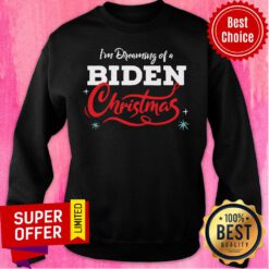 Awesome I'm Dreaming Of A Biden Christmas New President Sweatshirt