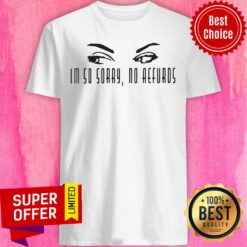 Awesome I'm So Sorry No Aefurds Shirt