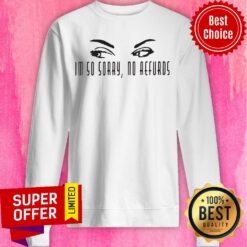 Awesome I'm So Sorry No Aefurds Sweatshirt