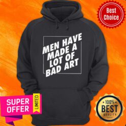 Awesome Men Have Made A Lot Of Bad Art Hoodie