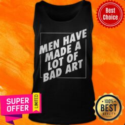 Awesome Men Have Made A Lot Of Bad Art Tank Top