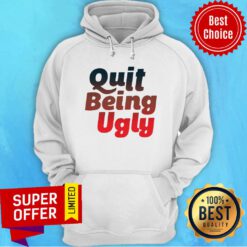 Awesome Quit Being Ugly Hoodie
