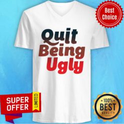 Awesome Quit Being Ugly V-neck
