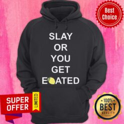Awesome Slay Or You Get Eoated Hoodie