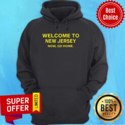 Awesome Welcome To New Jersey Now Go Home Hoodie