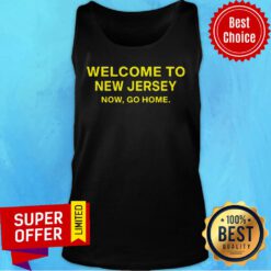 Awesome Welcome To New Jersey Now Go Home Tank Top