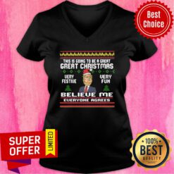 Donald Trump This Is Going To Be A Great Great Christmas Very Festive Very Fun Believe Me V-neck