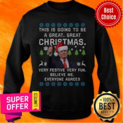Donald Trump This Is Going To Be A Great Great Christmas Vey Festive Very Fun Believe Me Ugly Christmas Sweatshirt