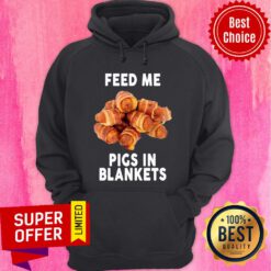 Funny Feed Me Pigs In Blankets Hoodie