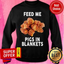 Funny Feed Me Pigs In Blankets Sweatshirt
