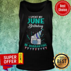 Funny I Spent My June Birthday In Quarantine Tank Top
