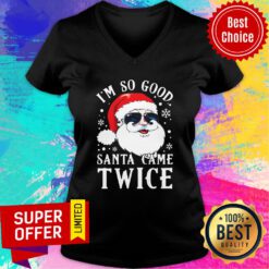 Funny I'M So Good Santa Came Twice Christmas V-neck