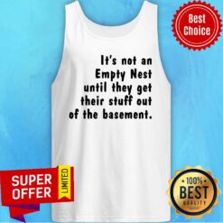 Funny It'S Not An Empty Nest Until They Get Their Stuff Out Of The Basement Tank Top