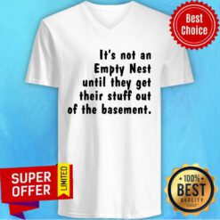 Funny It'S Not An Empty Nest Until They Get Their Stuff Out Of The Basement V-neck