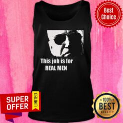 Funny Joe Biden This Job Is For Real Men Tank Top