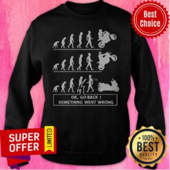 Funny Ok Go Back Something Went Wrong Sweatshirt