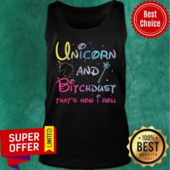 Funny Unicorn And Bitchdust That’s How I Roll Tank Top
