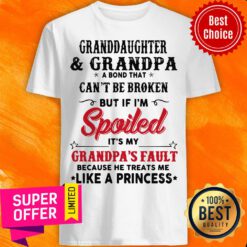 Granddaughter And Grandpa A Bond That Can’t Be Broken But If I’m Spoiled Shirt