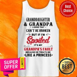 Granddaughter And Grandpa A Bond That Can’t Be Broken But If I’m Spoiled Tank Top