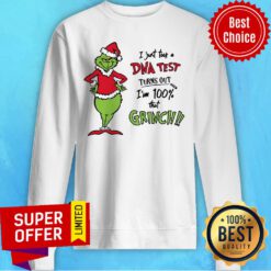 I Just Took A Dna Test Turns Out I'M 100 That Santa Grinch Christmas Sweatshirt