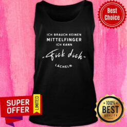 Ich Brauch Keinen Mittelfinger Ich Kann Fick Dich Lacheln Tank Top
