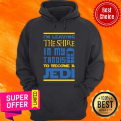 I'M Leaving The Shire In My Tardis To Become A Jedi Hoodie