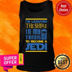 I'M Leaving The Shire In My Tardis To Become A Jedi Tank Top