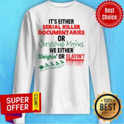 It'S Either Serial Killer Documentaries Or Christmas Movies Sweatshirt
