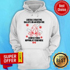 Liberals Roasting Ballots On An Open Fire Chinese Virus Nipping At Your Nose Hoodie