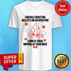 Liberals Roasting Ballots On An Open Fire Chinese Virus Nipping At Your Nose V-neck
