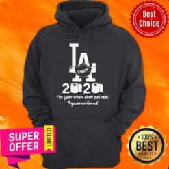 Los Angeles Dodgers 2020 The Year When Shit Got Real Quarantined Toilet Paper Mask Covid-19 Hoodie