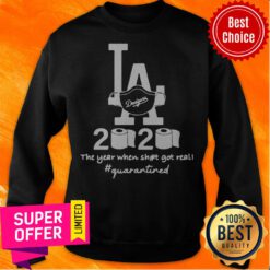Los Angeles Dodgers 2020 The Year When Shit Got Real Quarantined Toilet Paper Mask Covid-19 Sweatshirt
