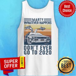 Marty Whatever Happens Don’t Ever Go To 2020 Vintage Retro Tank Top