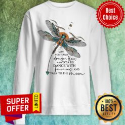 May You Touch Dragonflies And Stars Dance With Fairies And Talk To The Moon Sweatshirt