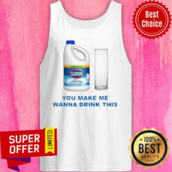 Nice Clorox You Make Me Wanna Drink This Tank Top