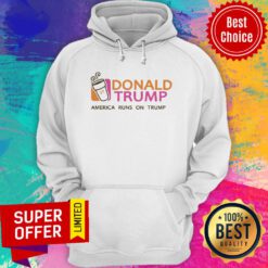 Nice Donald Trump America Runs On Trump Hoodie