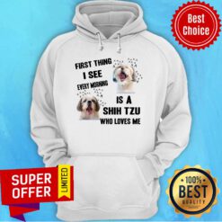 Nice First Thing I See Every Morning Is A Shih Tzu Who Loves Me Hoodie