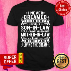 Nice I Never Dreamed I_d End Up Being A Son In Law Of A Freakin Shirt