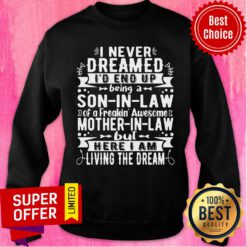 Nice I Never Dreamed I_d End Up Being A Son In Law Of A Freakin Sweatshirt