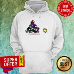 Nice Impostor Among Us I Can Explain Hoodie