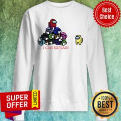 Nice Impostor Among Us I Can Explain Sweatshirt