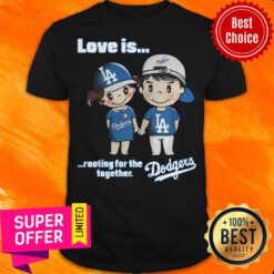 Nice Love Is Rooting For The Los Angeles Dodgers Together Shirt