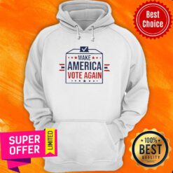 Nice Make America Vote Again Hoodie