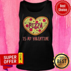 Nice Pizza Is My Valentine Pizza Heart Tank Top